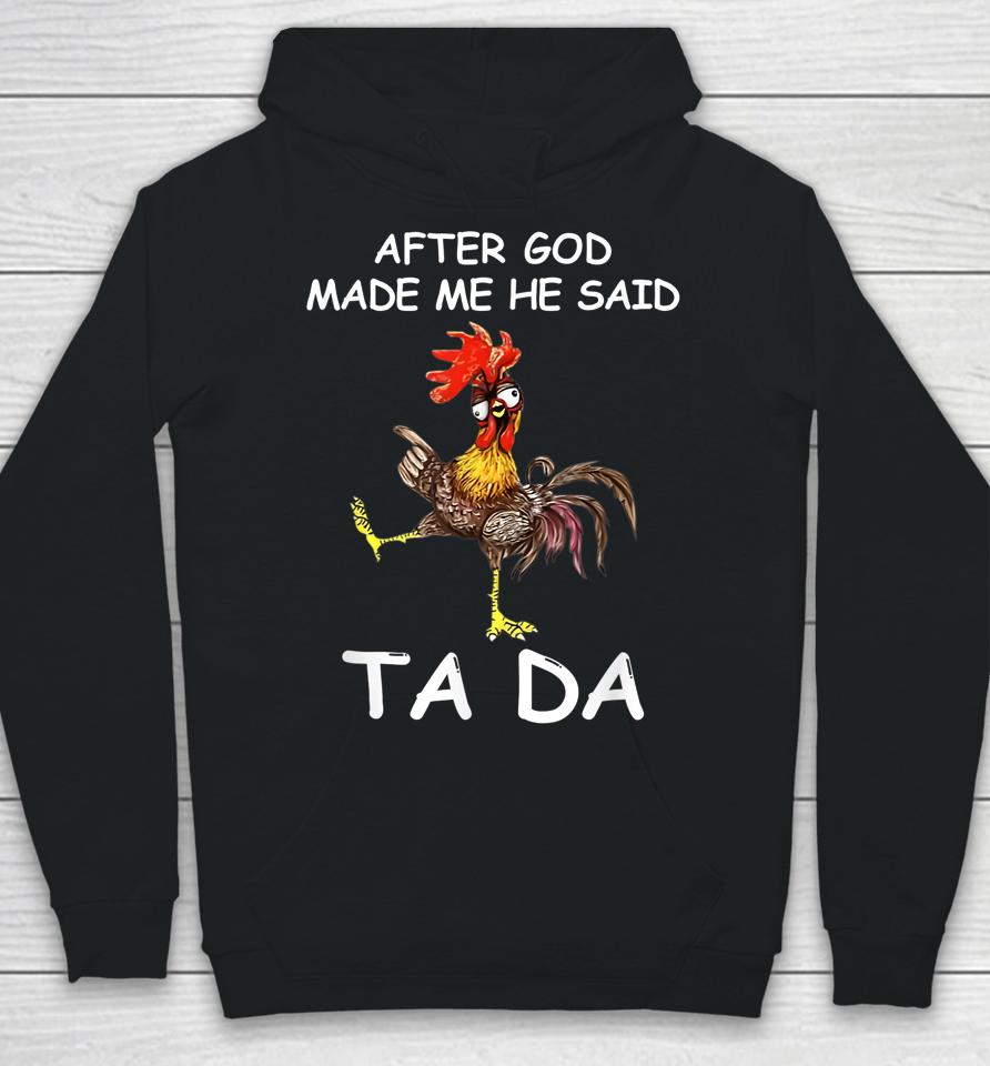 After God Made Me He Said Ta Da Chicken Funny Hoodie