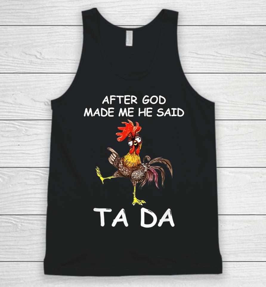 After God Made Me He Said Ta Da Chicken Funny Unisex Tank Top
