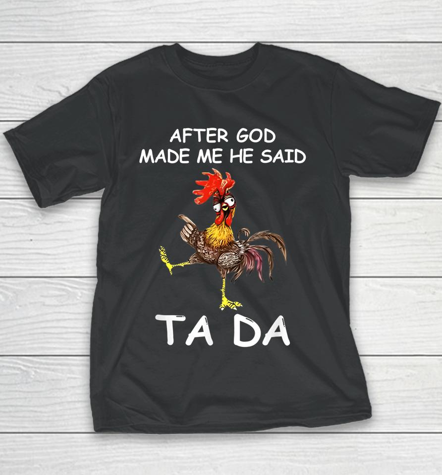 After God Made Me He Said Ta Da Chicken Funny Youth T-Shirt