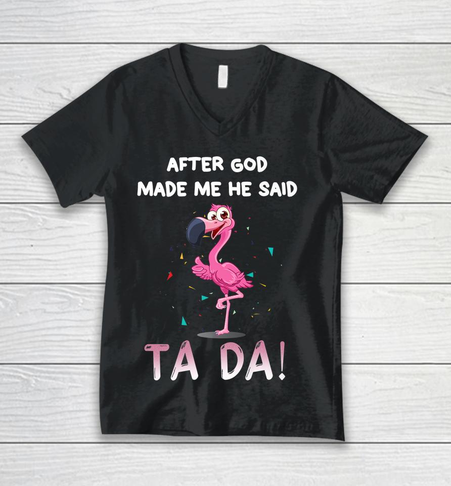 After God Made Me He Said Ta Da Funny Flamingo Unisex V-Neck T-Shirt