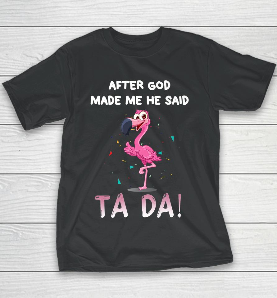 After God Made Me He Said Ta Da Funny Flamingo Youth T-Shirt