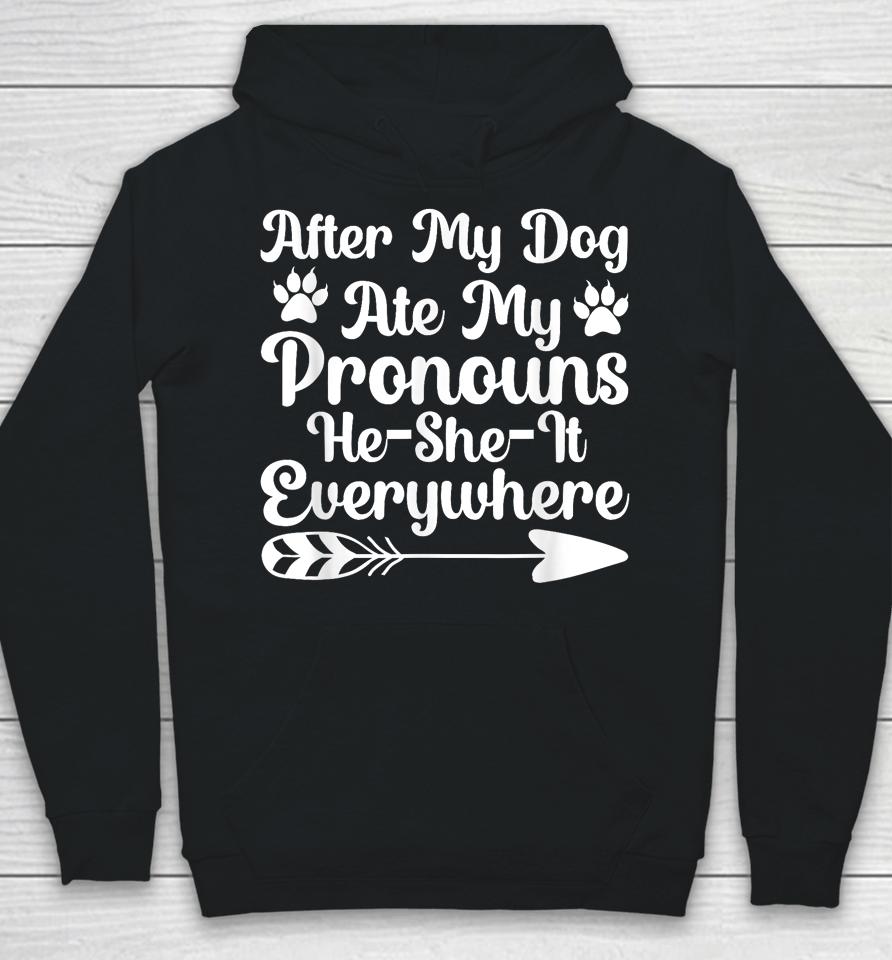 After My Dog Ate My Pronouns He She It Everywhere Funny Dog Hoodie