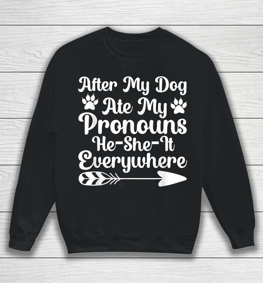 After My Dog Ate My Pronouns He She It Everywhere Funny Dog Sweatshirt