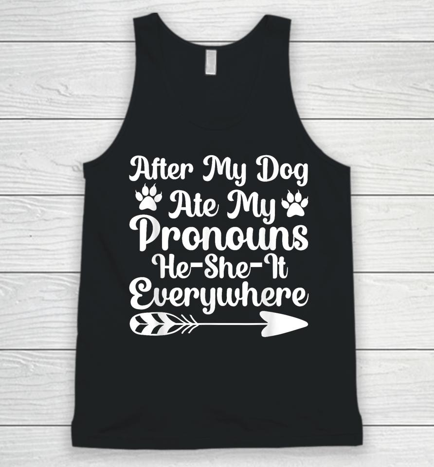 After My Dog Ate My Pronouns He She It Everywhere Funny Dog Unisex Tank Top