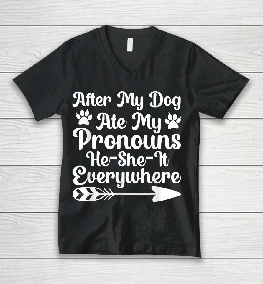 After My Dog Ate My Pronouns He She It Everywhere Funny Dog Unisex V-Neck T-Shirt