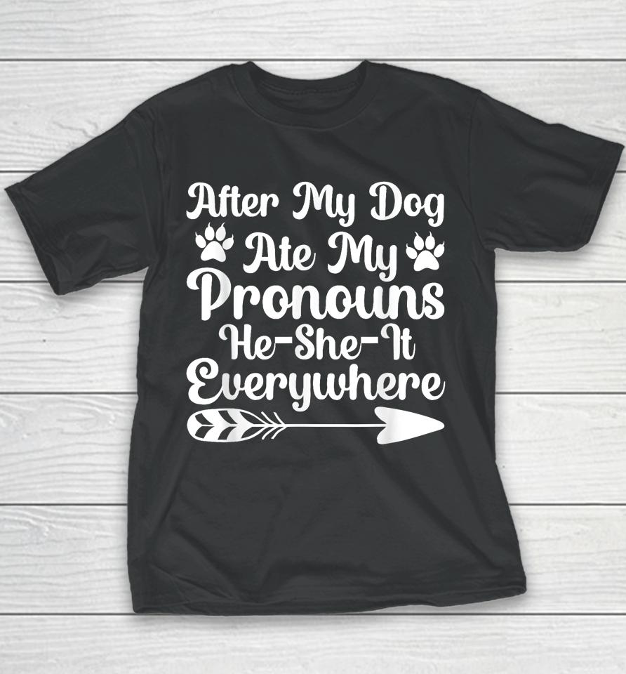 After My Dog Ate My Pronouns He She It Everywhere Funny Dog Youth T-Shirt