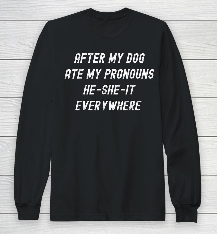 After My Dog Ate My Pronouns, He She It Everywhere Long Sleeve T-Shirt
