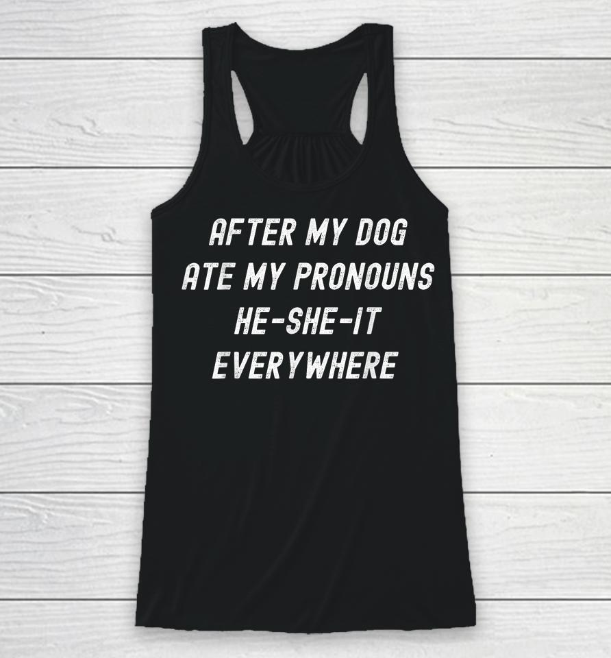 After My Dog Ate My Pronouns, He She It Everywhere Racerback Tank