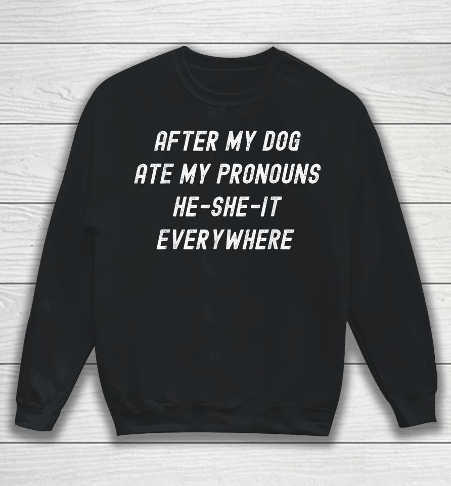 After My Dog Ate My Pronouns, He She It Everywhere Sweatshirt