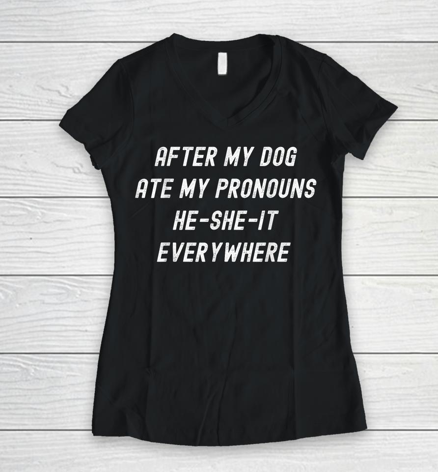 After My Dog Ate My Pronouns, He She It Everywhere Women V-Neck T-Shirt