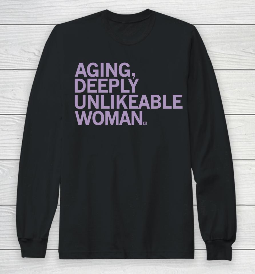Aging Deeply Unlikeable Woman Long Sleeve T-Shirt