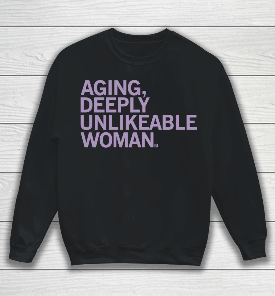 Aging Deeply Unlikeable Woman Sweatshirt