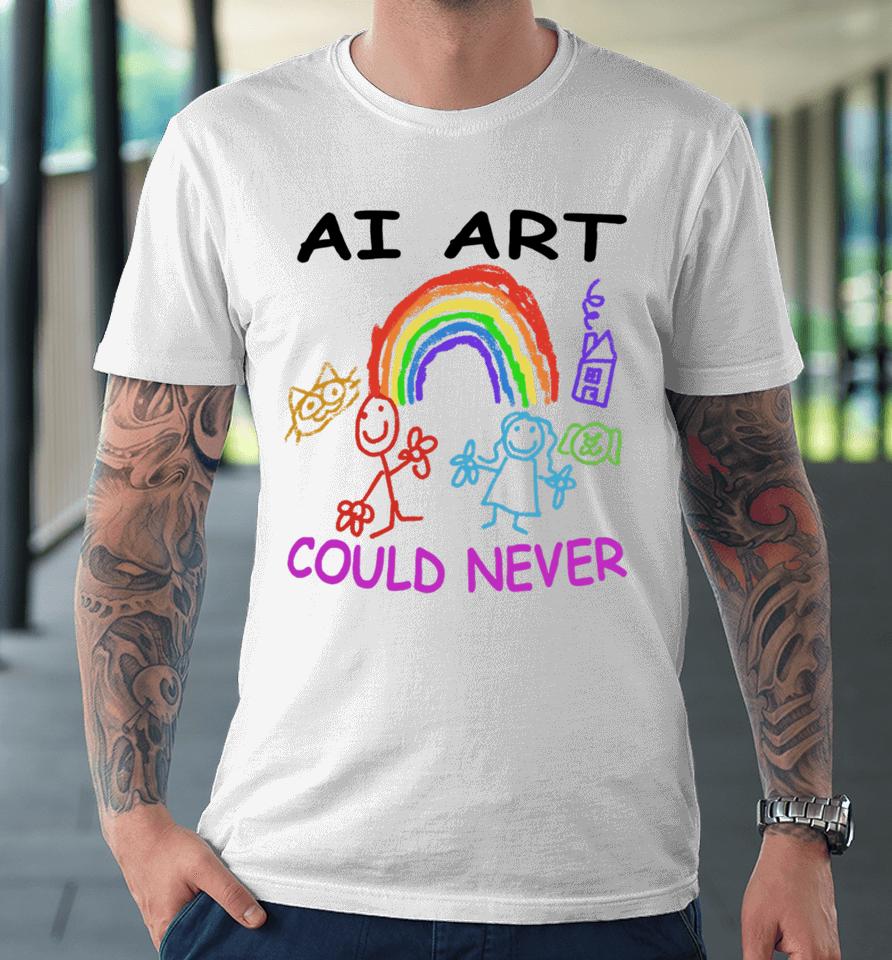Ai Art Could Never Premium T-Shirt