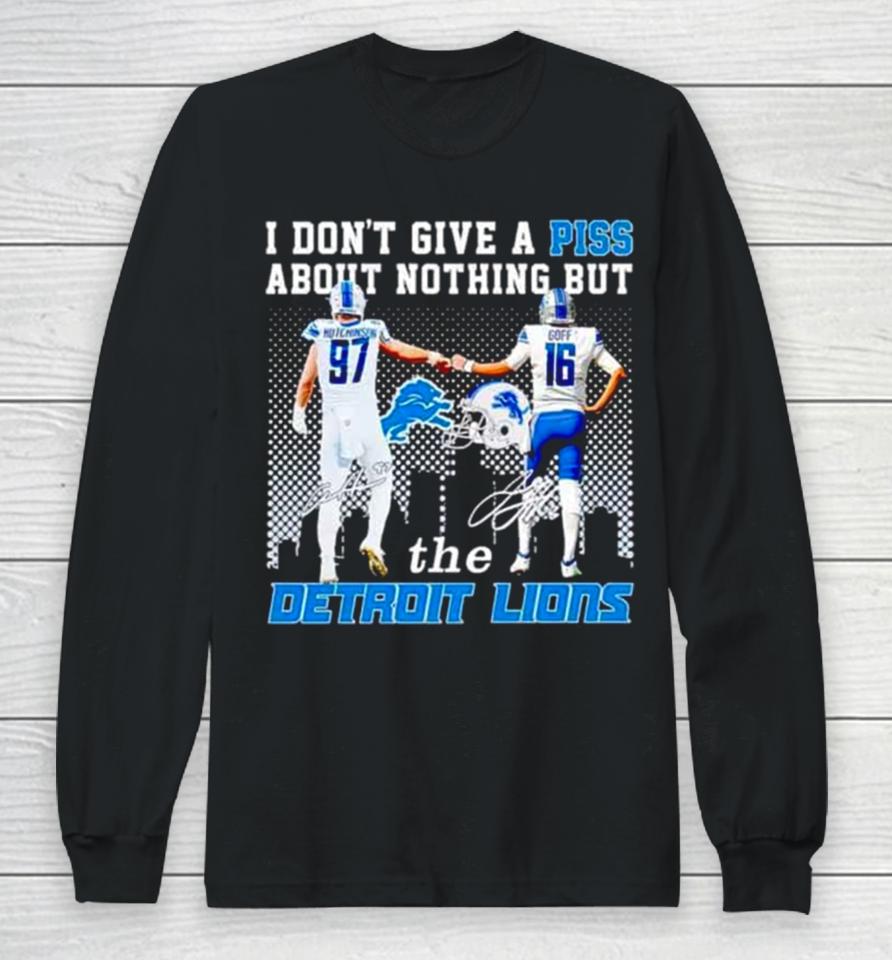 Aidan Hutchinson And Jared Goff I Don’t Give A Piss About Nothing But The Detroit Lions Long Sleeve T-Shirt