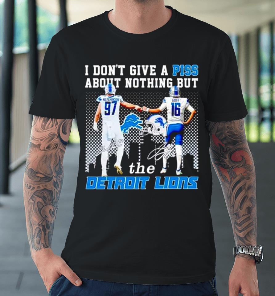 Aidan Hutchinson And Jared Goff I Don’t Give A Piss About Nothing But The Detroit Lions Premium T-Shirt