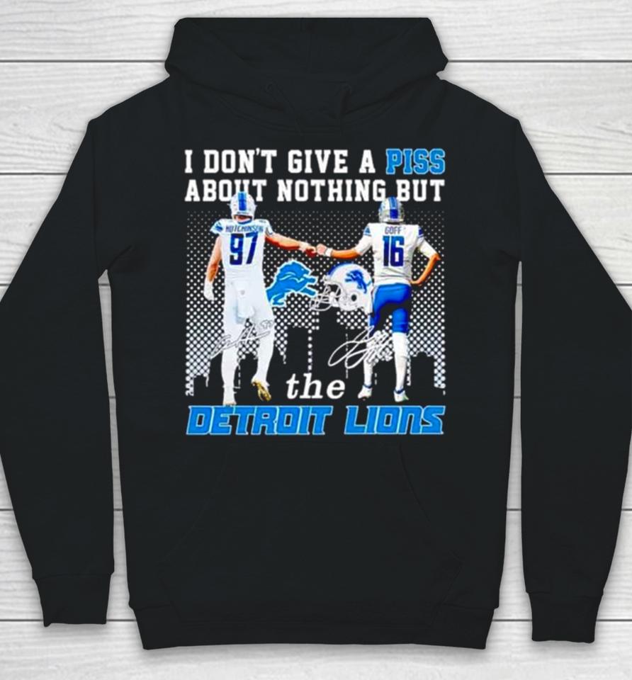 Aidan Hutchinson And Jared Goff I Don’t Give A Piss About Nothing But The Detroit Lions Hoodie