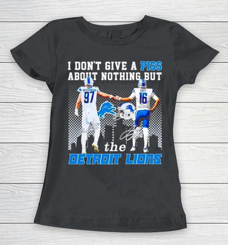 Aidan Hutchinson And Jared Goff I Don’t Give A Piss About Nothing But The Detroit Lions Women T-Shirt
