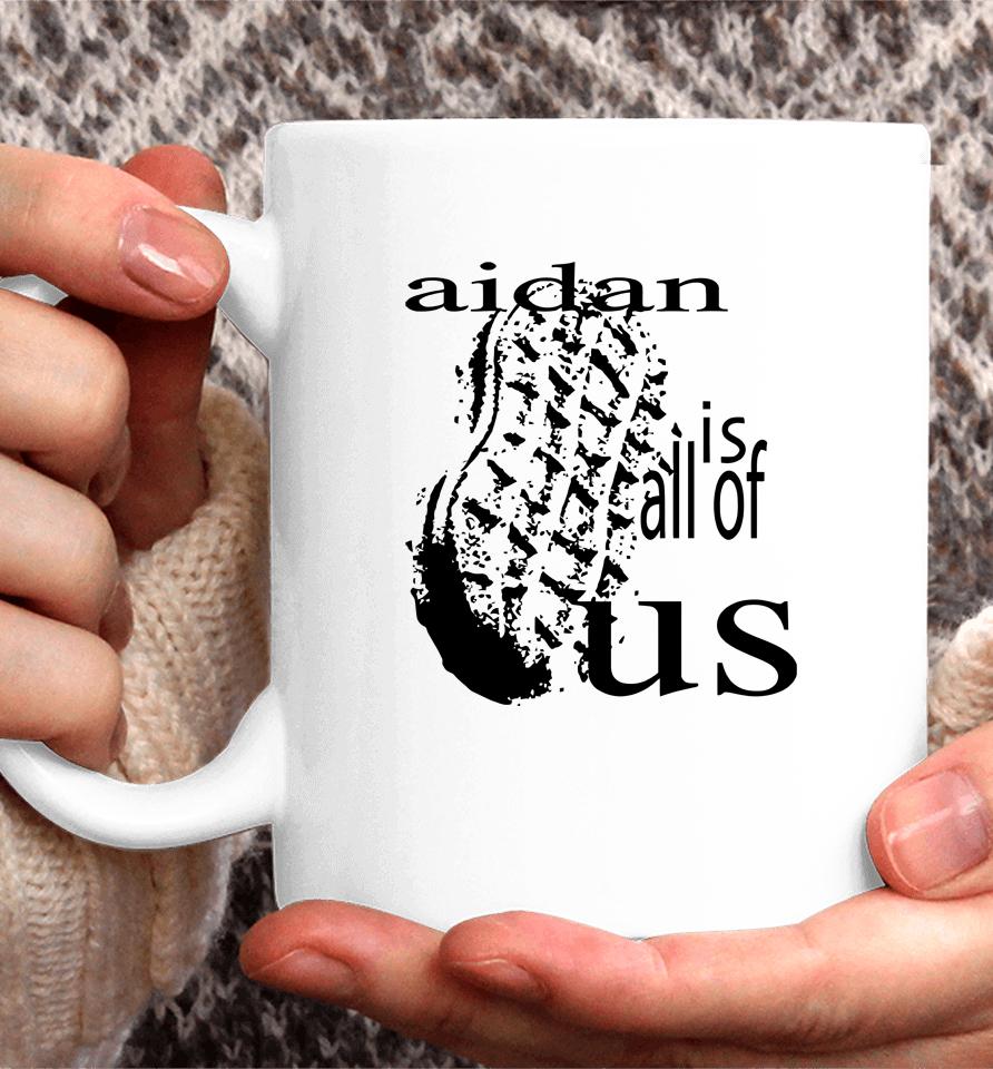 Aidan Is All Of Us Coffee Mug