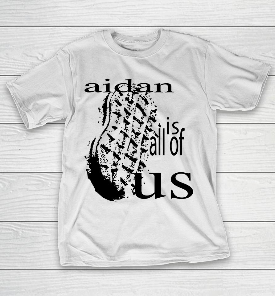 Aidan Is All Of Us T-Shirt