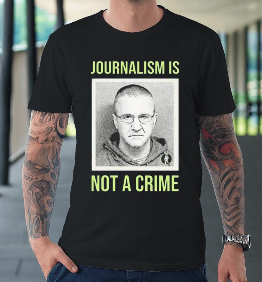 Aidan Kearney Journalism Is Not A Crime Premium T-Shirt