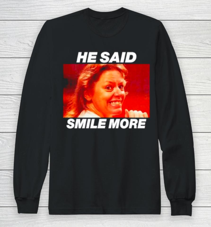 Aileen Wuornos He Said Smile More Long Sleeve T-Shirt