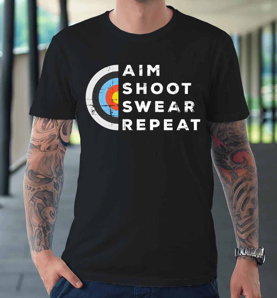 Aim Shoot Swear Repeat Archery Premium T-Shirt