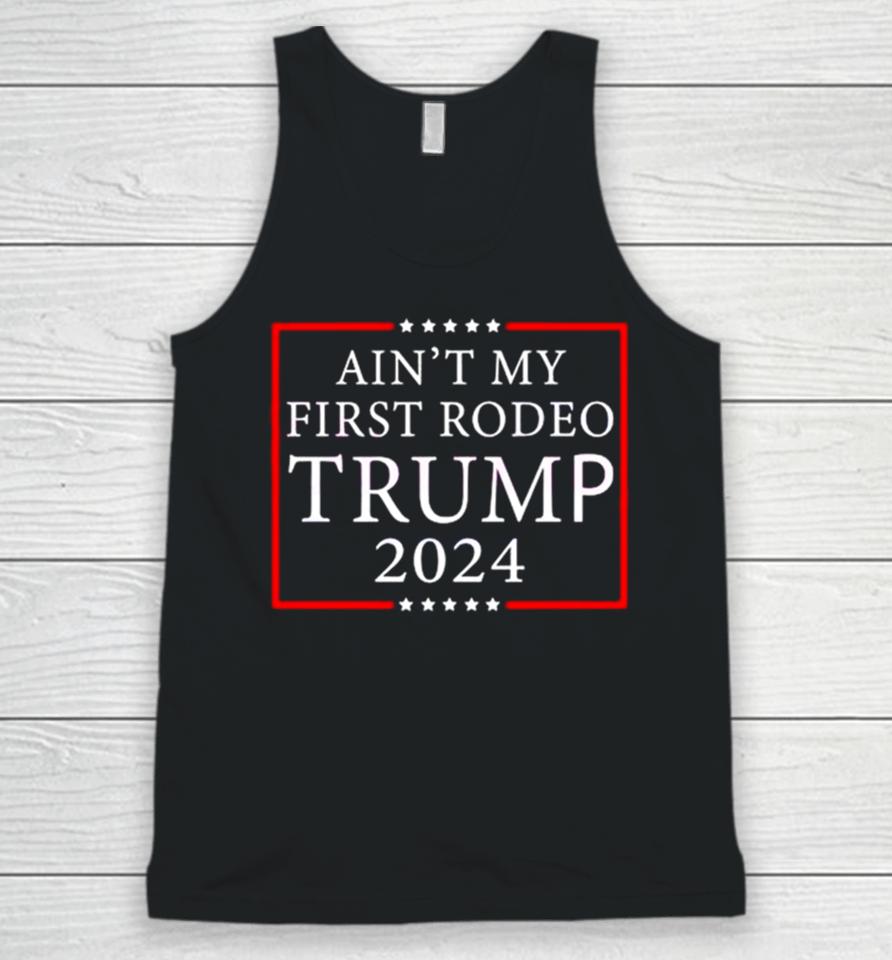 Ain’t My First Rodeo Trump 2024 Unisex Tank Top