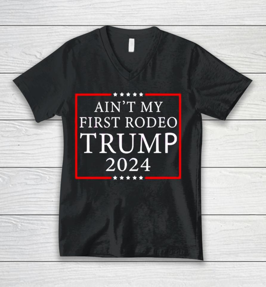 Ain’t My First Rodeo Trump 2024 Unisex V-Neck T-Shirt