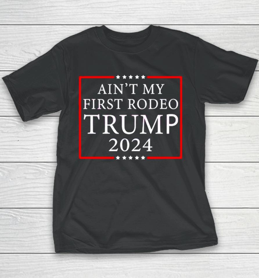 Ain’t My First Rodeo Trump 2024 Youth T-Shirt