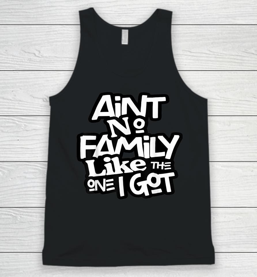 Ain't No Family Like The One I Got For Family Unisex Tank Top