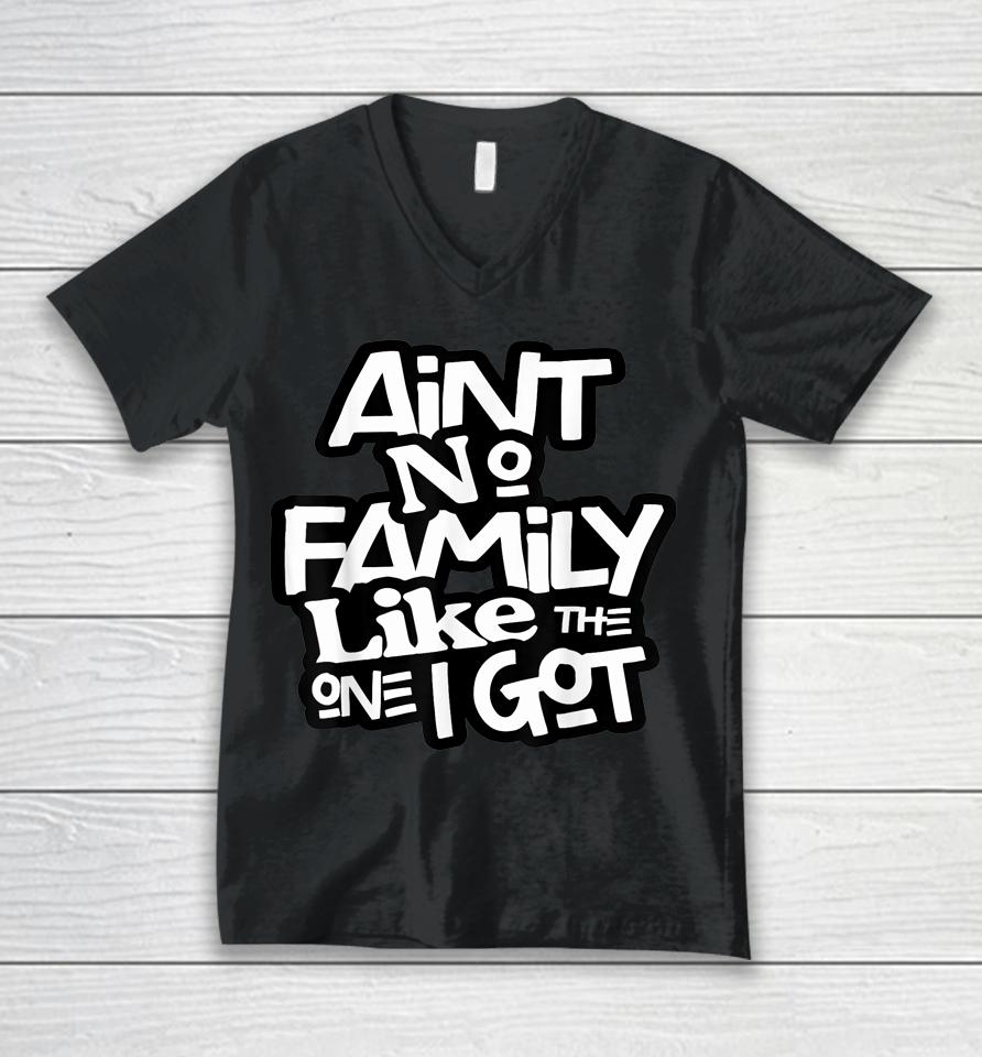 Ain't No Family Like The One I Got For Family Unisex V-Neck T-Shirt