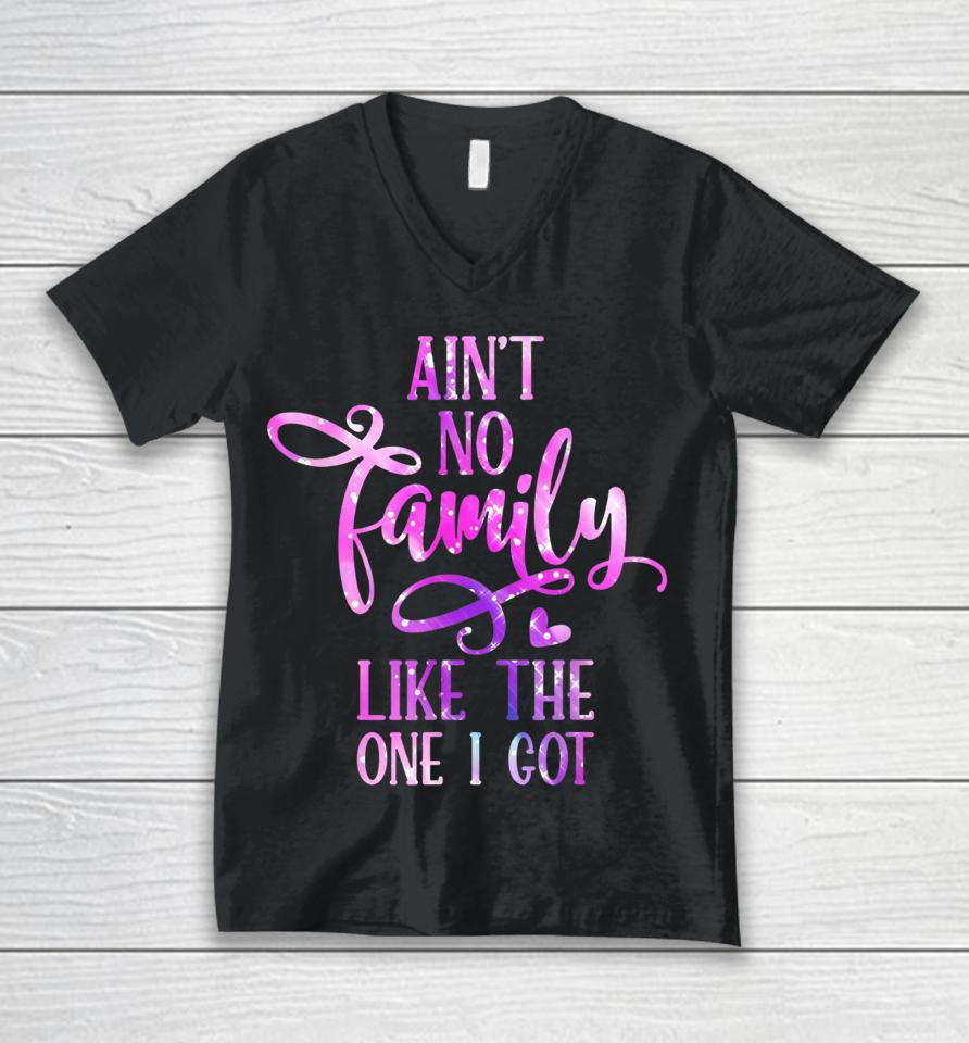 Ain't No Family Like The One I Got Funny Family Reunion 2022 Unisex V-Neck T-Shirt