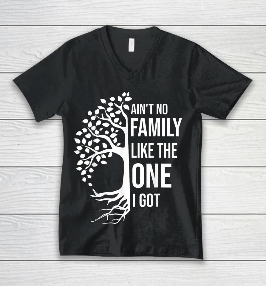 Ain't No Family Like The One I Got Unisex V-Neck T-Shirt