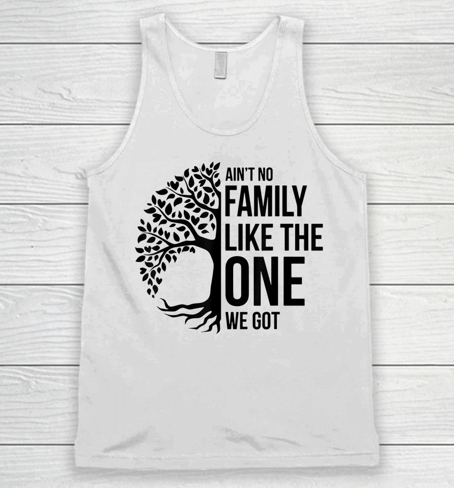 Ain't No Family Like The One We Got Funny Family Reunion Unisex Tank Top