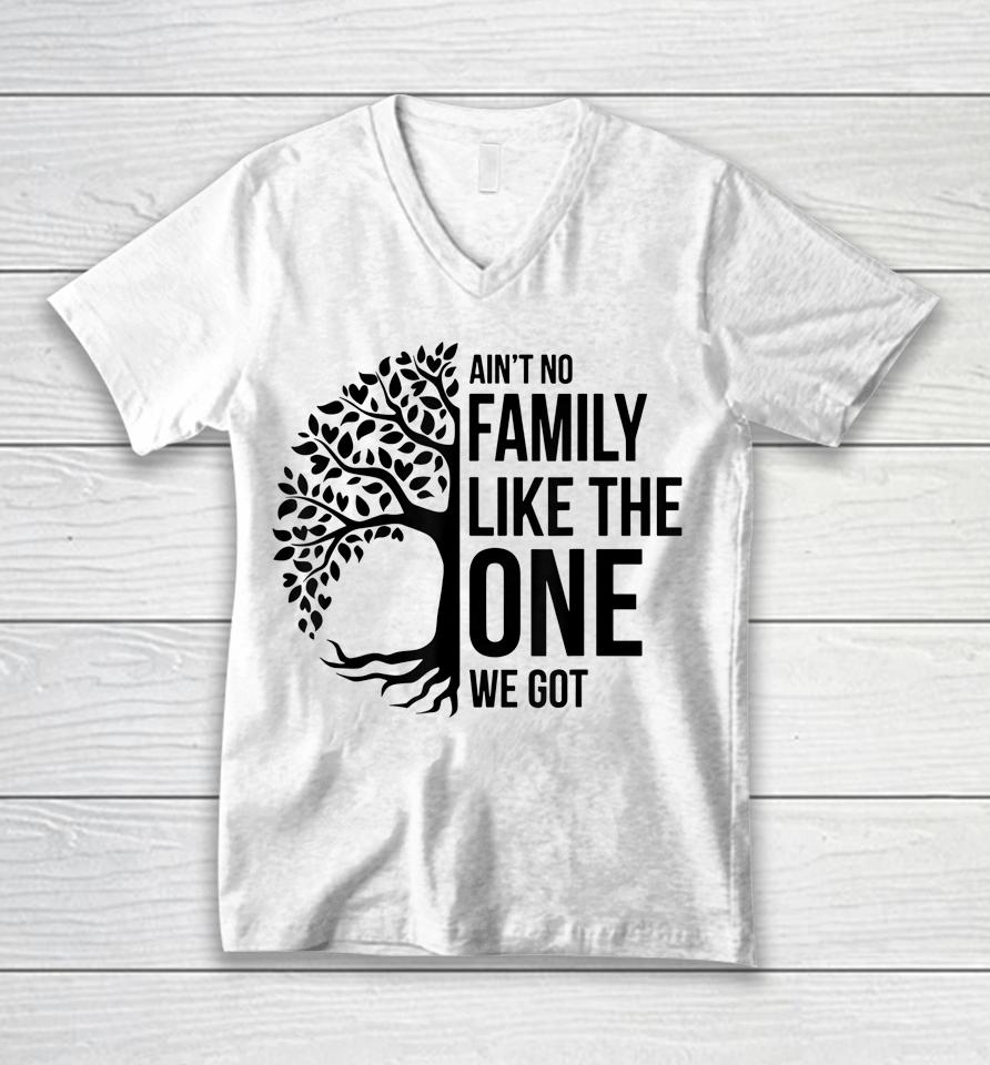 Ain't No Family Like The One We Got Funny Family Reunion Unisex V-Neck T-Shirt
