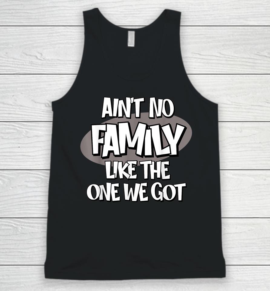Ain't No Family Like The One We Got Unisex Tank Top