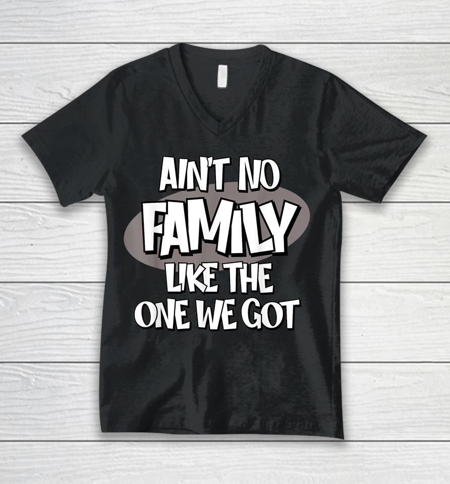 Ain't No Family Like The One We Got Unisex V-Neck T-Shirt