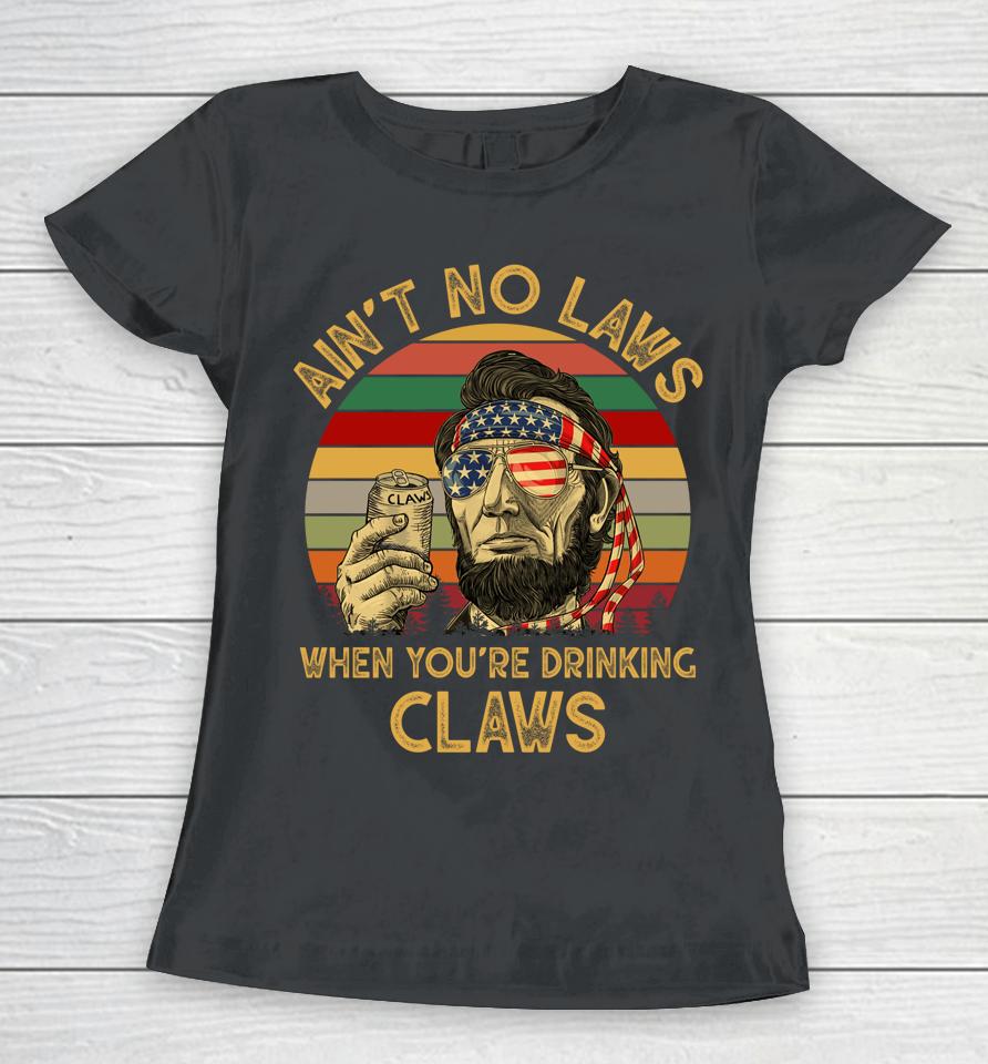 Ain't No Laws When You're Drinking Claws Vintage Women T-Shirt
