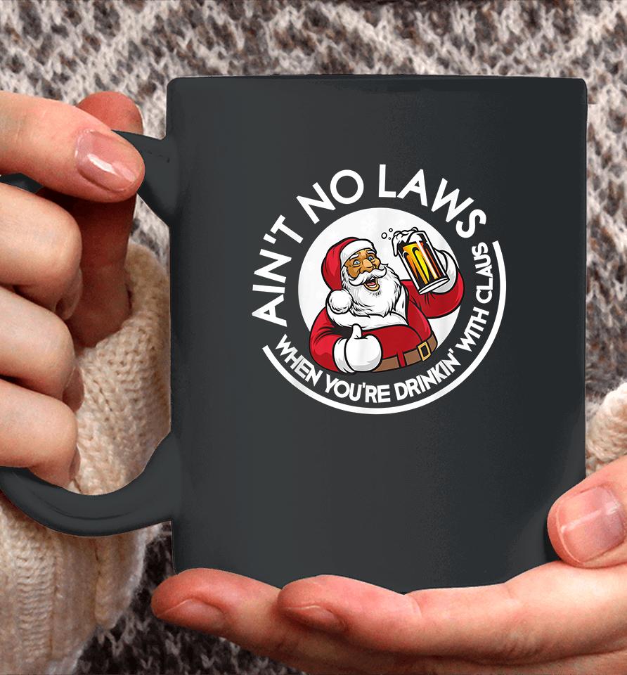 Ain't No Laws When You're Drinking With Claus Christmas Santa Coffee Mug