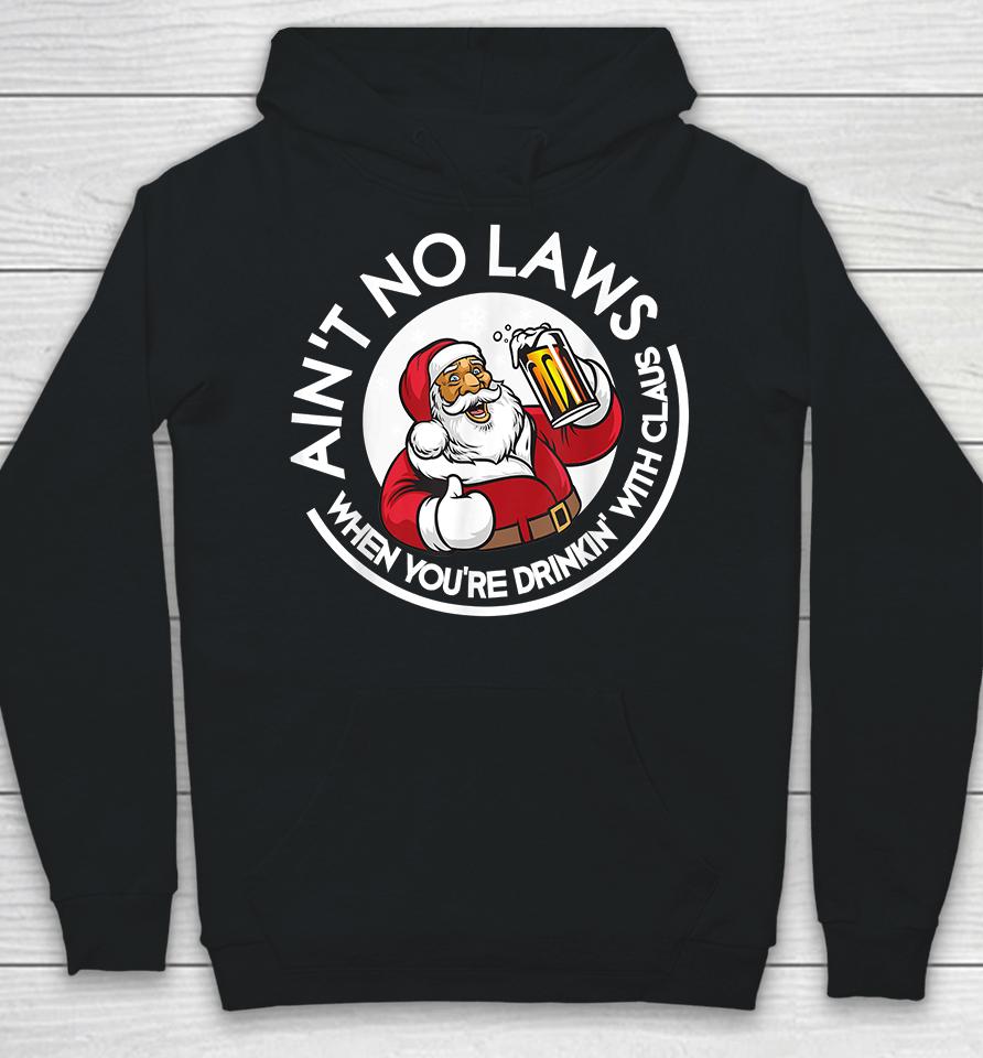 Ain't No Laws When You're Drinking With Claus Christmas Santa Hoodie