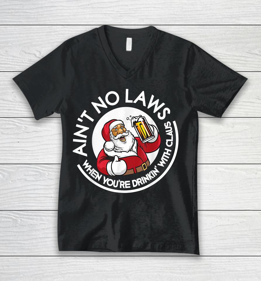Ain't No Laws When You're Drinking With Claus Christmas Santa Unisex V-Neck T-Shirt