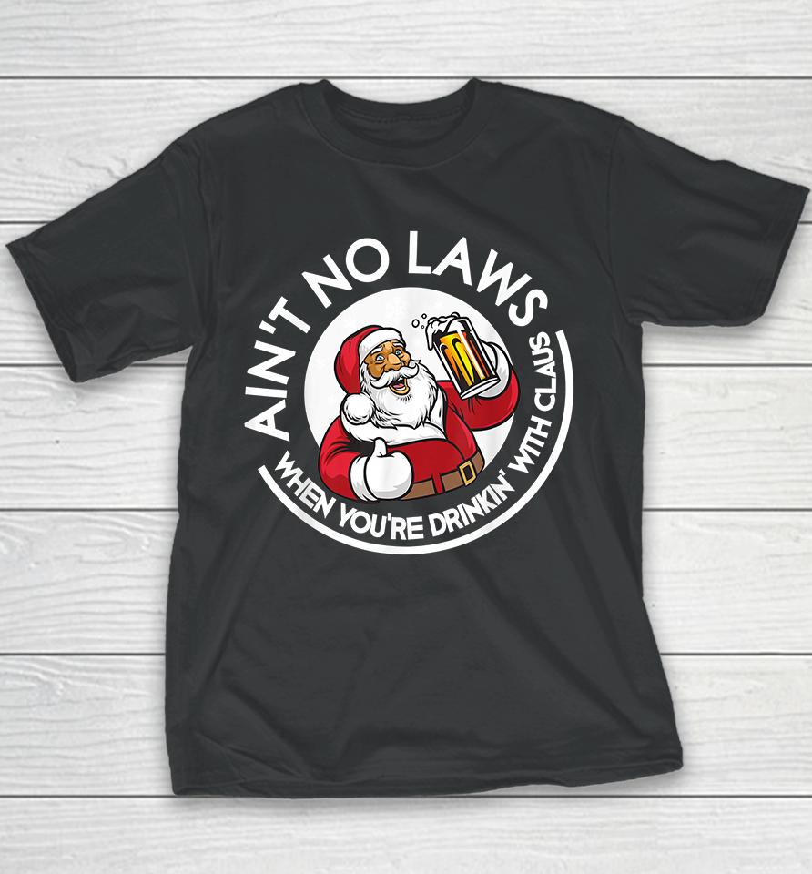 Ain't No Laws When You're Drinking With Claus Christmas Santa Youth T-Shirt