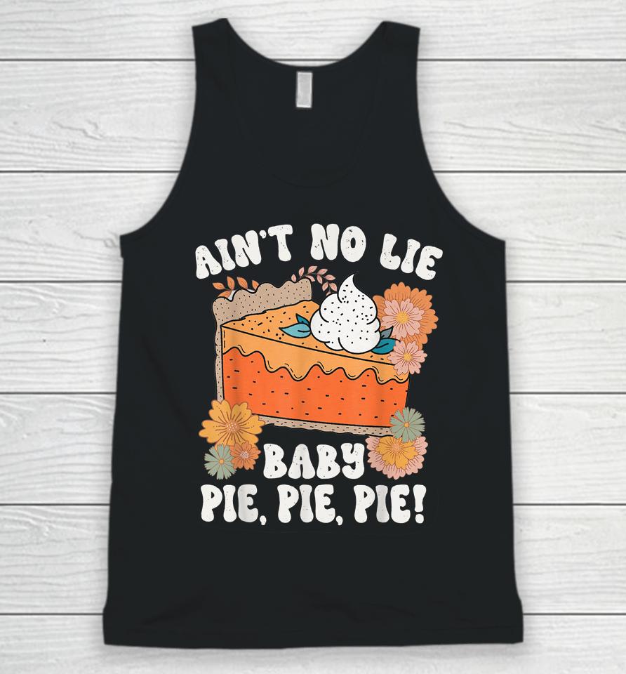 Ain't No Lie Baby Pie Pie Pie Thanksgivin Food Unisex Tank Top
