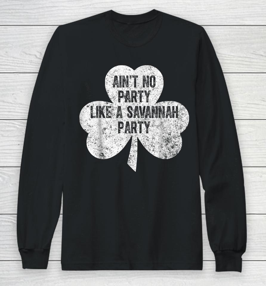 Ain't No Party Like A Savannah Party St Patrick's Day Long Sleeve T-Shirt