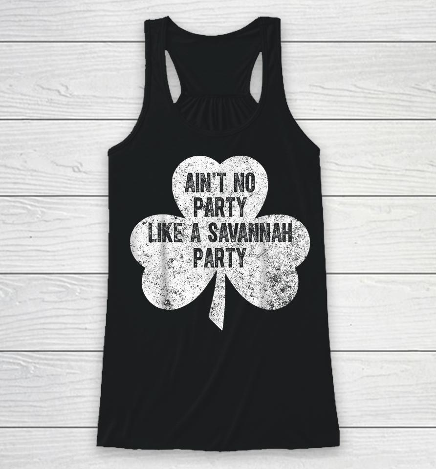 Ain't No Party Like A Savannah Party St Patrick's Day Racerback Tank