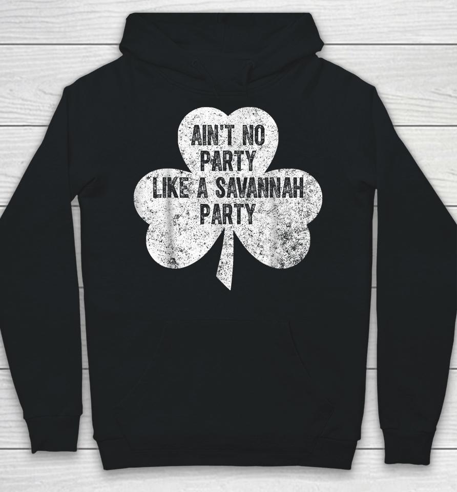 Ain't No Party Like A Savannah Party St Patrick's Day Hoodie