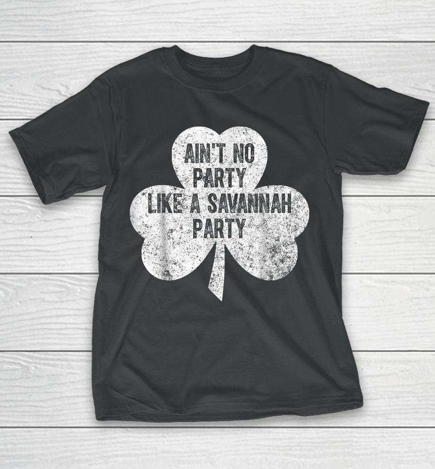 Ain't No Party Like A Savannah Party St Patrick's Day T-Shirt