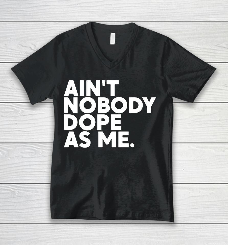 Ain't Nobody Dope As Me Unisex V-Neck T-Shirt