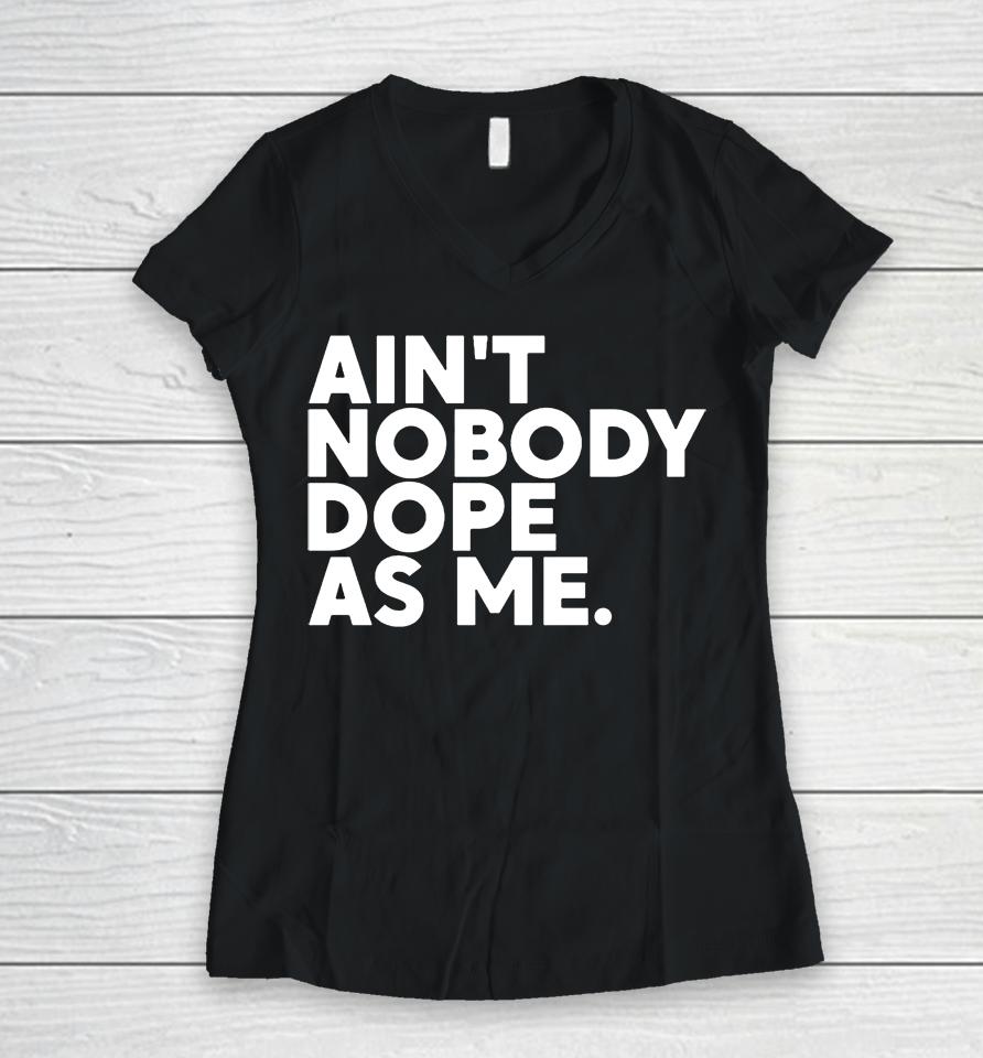Ain't Nobody Dope As Me Women V-Neck T-Shirt