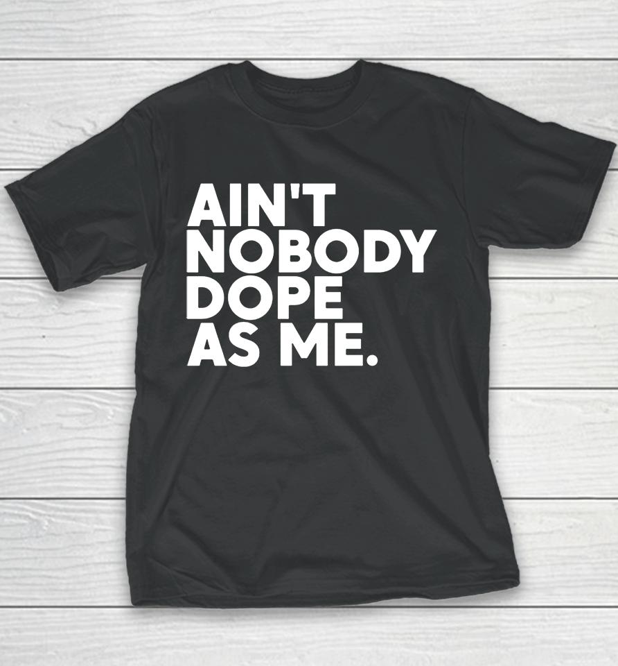 Ain't Nobody Dope As Me Youth T-Shirt